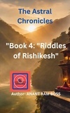  ANANT RAM BOSS - Riddles of Rishikesh - The Astral Chronicles, #4.