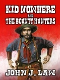  John J. Law - Kid Nowhere and The Bounty Hunters.