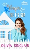  Olivia Sinclair - The Virgin and the K-9 Cop - Truly Devious Matchmakers, #2.
