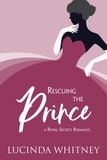  Lucinda Whitney - Rescuing the Prince - Royal Secrets.