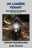  Edward Winterhalder et  Marc Teatum - Un Lumière Venant: Une Histoire De Motard (Livre 3 De La Serie) - Une Histoire De Motard, #3.