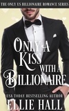  Ellie Hall - Only a Kiss with a Billionaire - Only Us Billionaire Romance, #2.