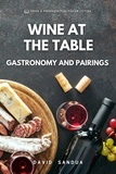  David Sandua - Wine at The Table. Gastronomy And Pairings..