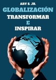  Ary S. Jr. - Globalización: Transformar e Inspirar.