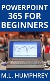  M.L. Humphrey - PowerPoint 365 for Beginners - PowerPoint 365 Essentials, #1.
