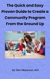  Dan Meyerson - The Quick and Easy Proven Guide to Create a Community Program from the Ground Up.