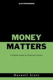  Maxwell Grant - Money Matters: A Simple Guide to Financial Literacy.