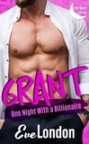  Eve London - Grant: One Night with a Billionaire - One Night Series, #1.