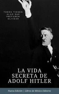  Libros de México Editores - La vida secreta de Adolf Hitler.