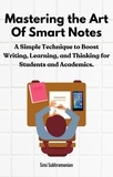 Simi Subhramanian - Mastering the Art of Smart Notes: A Simple Technique to Boost Writing, Learning, and Thinking for Students and Academics - Self Help.