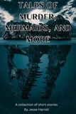  Jesse Harrell - Tales of Murder, Mermaids, and More.