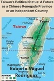  Roberto Miguel Rodriguez - Taiwan's Political Status: A Future as a Chinese Renegade Province or an Independent Country.
