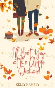  kelly Hambly - I'll Meet You at the Apple Orchard.