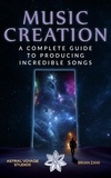  Brian Zani - Music Creation: A Complete Guide To Producing Incredible Songs.