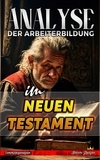  Biblische Predigten - Analyse der Arbeiterbildung im Neuen Testament - Die Lehre von der Arbeit in der Bibel.