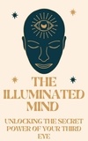  The Luxury Being - The Illuminated Mind: Unlocking the Secret Power of Your Third Eye.