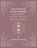  Karolina Dydynska - Unleash Your Inner Warrior: Empowering Women Through Spiritual Growth.