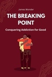  James Wonder - The Breaking Point: Conquering Addiction for Good.
