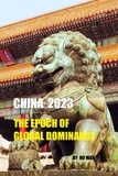  Ho Man - China 2023 : The Epoch of Global Dominance - Resurgence of the Dragon, #1.
