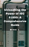  Mike L - Unleashing the Power of IEC 61850: A Comprehensive Guide.
