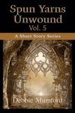  Debbie Mumford - Spun Yarns Unwound Volume 5: A Short Story Series - Spun Yarns Unwound, #5.