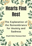  Shaykh Abdur Razzaaq al Badr - Hearts Find Rest: The Explanation of the Remembrance for Anxiety and Sadness.