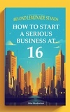 Silas Meadowlark - Beyond Lemonade Stands: How To Start A Serious Business At 16.