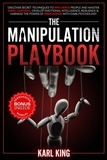  Karl King - The Manipulation Playbook: Discover Secret Techniques to Influence People and Master Mind Control. Develop Emotional Intelligence, Resilience and Harness the Power of Persuasion with Dark Psychology - Mind Control Techniques, #1.