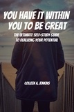  Colleen A. Jenkins - You Have It Within You to Be Great! The Ultimate Self-Study Guide to Realizing Your Potential.