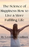  Leonardo Guiliani - The Science of Happiness How to Live a More Fulfilling Life.
