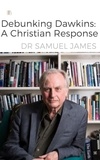  Dr Samuel James - Debunking Dawkins A Christian Response - Christian Apologetics.