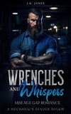  J.K. Jones - Wrenches and Whispers: M|M Age Gap Romance - Silver Fox Series, #3.