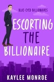  Kaylee Monroe - Escorting the Billionaire - Blue-Eyed Billionaires, #3.