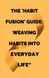  Akilah Greene - The 'Habit Fusion' Guide: Weaving Habits into  Everyday Life".