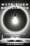  Joe Forrest - Byte-Sized Brilliance: From Bytes to Books.