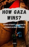  Austin Baas - How Gaza Wins? Beyond October 7: Navigating the Aftermath in Israel-Palestine.