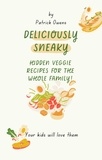  patrick owens - Deliciously Sneaky: Hidden Veggie Recipes for the Whole Family!.