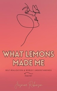  Jasmine Robinson - What Lemons Made Me - Poetry.