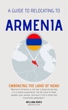  William Jones - A Guide to Relocating to Armenia: Embracing the Land of Noah.