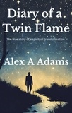  Alex A Adams - Diary of a Twin Flame: The True Story of a Spiritual Transformation.