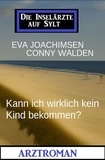  Eva Joachimsen et  Conny Walden - Kann ich wirklich kein Kind bekommen? Die Inselärzte auf Sylt: Arztroman.