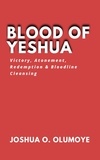  Joshua Olumoye - Blood of Yeshua (Victory, Atonement, Redemption &amp; Bloodline Cleansing).