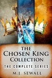  M.J. Sewall - The Chosen King Collection: The Complete Series.