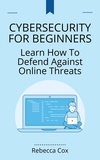  Rebecca Cox - Cybersecurity For Beginners: Learn How To Defend Against Online Threats.