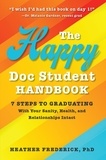  Heather Frederick - The Happy Doc Student Handbook: 7 Steps to Graduating With Your Sanity, Health, and Relationships Intact.