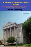  Paul R. Wonning - A History of Dearborn County, Indiana - Indiana County Travel and History Series, #1.
