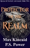  P.S. Power et  Max Kincaid - Protector of the Realm - Realm of Fantasy and Magic, #2.