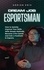  Adrian Eris - Dream Job Esportsman: How to Quickly Improve Your Skills With Simple Methods, Become a Pro Gamer and Gain a Foothold in Esports.