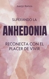  Juanjo Ramos - Superando la anhedonia: reconecta con el placer de vivir.