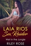  Riley Rose - Laia Rios: Sex Raider - Wet in the Jungle - Sex Raider Series, #5.